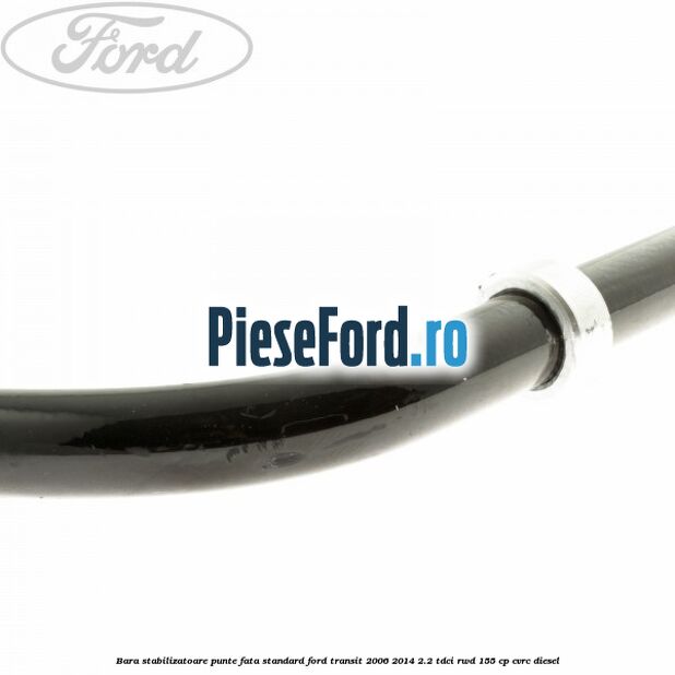 Bara stabilizatoare punte fata standard Ford Transit 2006-2014 2.2 TDCi RWD 155 cp Bara stabilizatoare punte fata standard Ford Transit 2006-2014 2.2 TDCi RWD 155 cp CVRC diesel