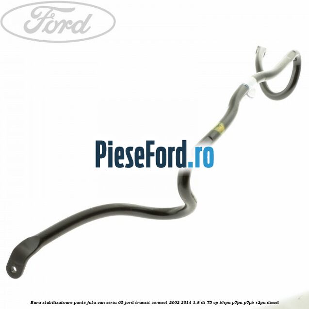 Bara stabilizatoare punte fata VAN seria 65 Ford Transit Connect 2002-2014 1.8 Di 75 cp BHPA, P7PA, P7PB, R2PA diesel
