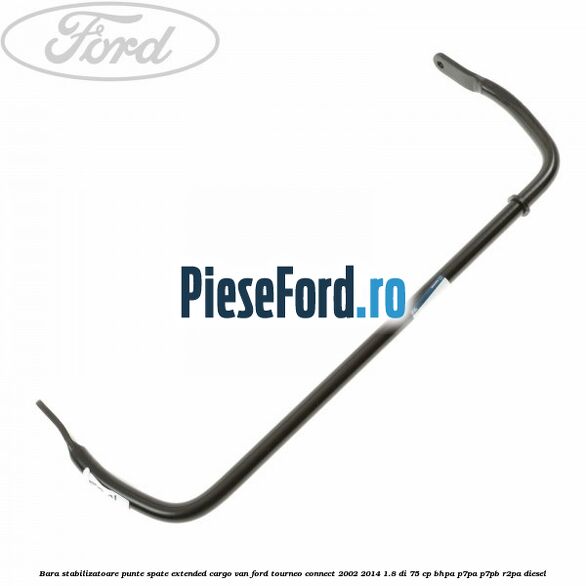Bara stabilizatoare punte spate extended cargo van Ford Tourneo Connect 2002-2014 1.8 Di 75 cp BHPA, P7PA, P7PB, R2PA diesel