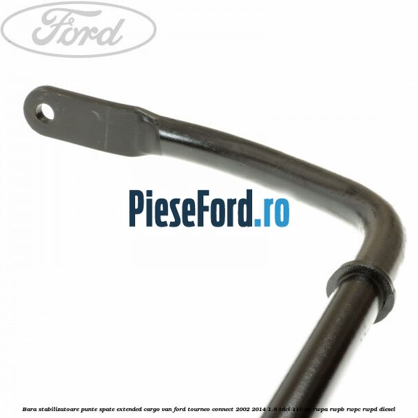 Bara stabilizatoare punte spate extended cargo van Ford Tourneo Connect 2002-2014 1.8 TDCi 110 cp RWPA, RWPB, RWPC, RWPD diesel