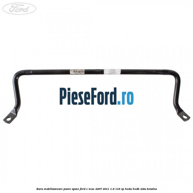 Bara stabilizatoare punte spate Ford C-Max 2007-2011 1.6 116 cp Bara stabilizatoare punte spate Ford C-Max 2007-2011 1.6 116 cp HXDA, HXDB, SIDA benzina