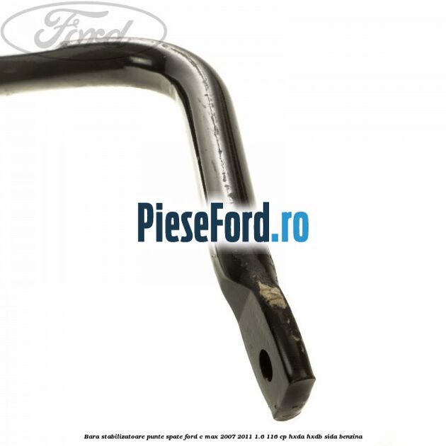 Bara stabilizatoare punte spate Ford C-Max 2007-2011 1.6 116 cp Bara stabilizatoare punte spate Ford C-Max 2007-2011 1.6 116 cp HXDA, HXDB, SIDA benzina