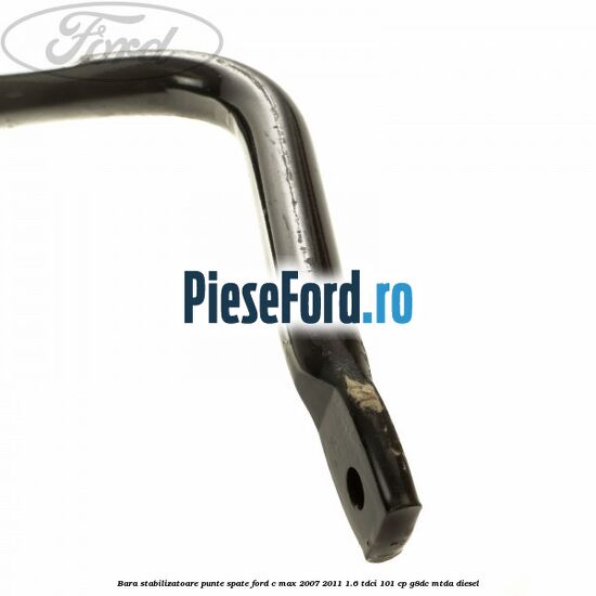 Bara stabilizatoare punte spate Ford C-Max 2007-2011 1.6 TDCi 101 cp G8DC, MTDA diesel