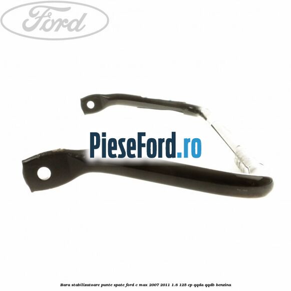 Bara stabilizatoare punte spate Ford C-Max 2007-2011 1.8 125 cp Bara stabilizatoare punte spate Ford C-Max 2007-2011 1.8 125 cp QQDA, QQDB benzina