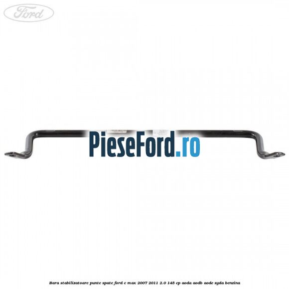 Bara stabilizatoare punte spate Ford C-Max 2007-2011 2.0 145 cp AODA, AODB, AODE, SYDA benzina