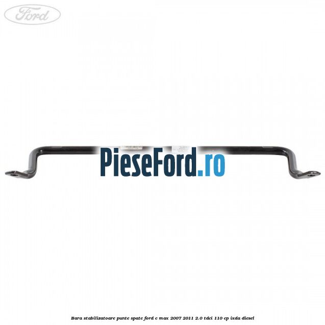 Bara stabilizatoare punte spate Ford C-Max 2007-2011 2.0 TDCi 110 cp IXDA diesel