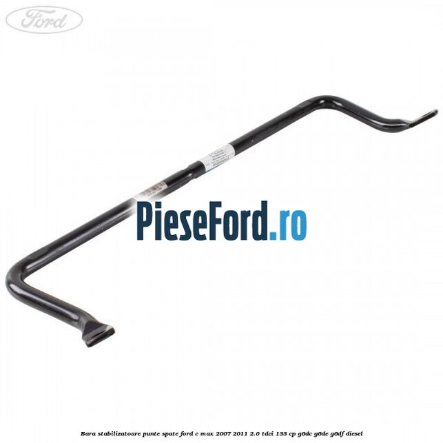Bara stabilizatoare punte spate Ford C-Max 2007-2011 2.0 TDCi 133 cp Bara stabilizatoare punte spate Ford C-Max 2007-2011 2.0 TDCi 133 cp G6DC, G6DE, G6DF diesel