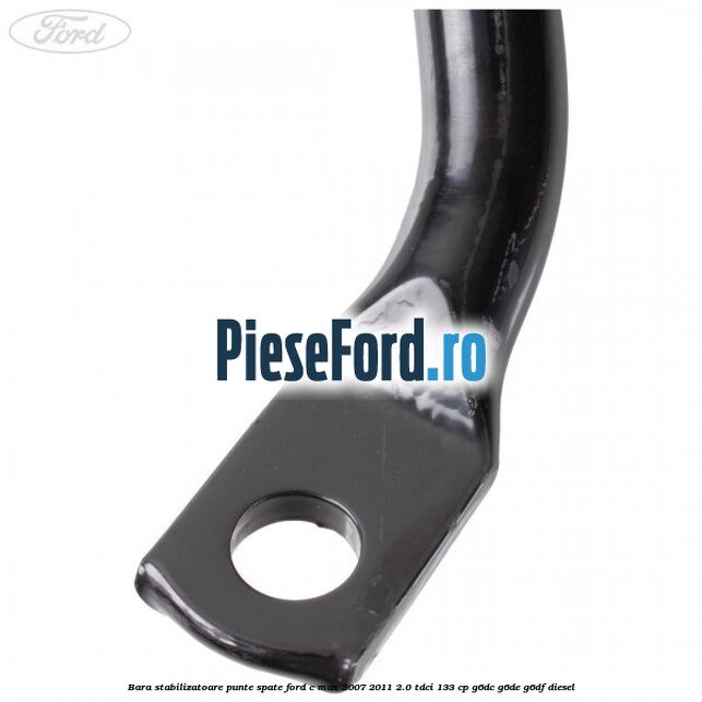 Bara stabilizatoare punte spate Ford C-Max 2007-2011 2.0 TDCi 133 cp Bara stabilizatoare punte spate Ford C-Max 2007-2011 2.0 TDCi 133 cp G6DC, G6DE, G6DF diesel