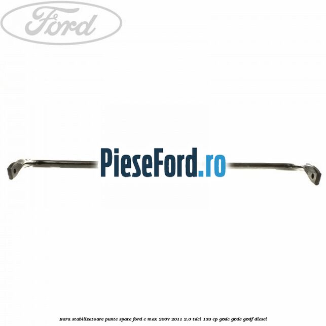 Bara stabilizatoare punte spate Ford C-Max 2007-2011 2.0 TDCi 133 cp G6DC, G6DE, G6DF diesel