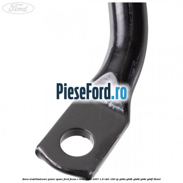 Bara stabilizatoare punte spate Ford Focus C-Max 2003-2007 1.6 TDCi 109 cp G8DA, G8DB, G8DD, G8DE, G8DF diesel