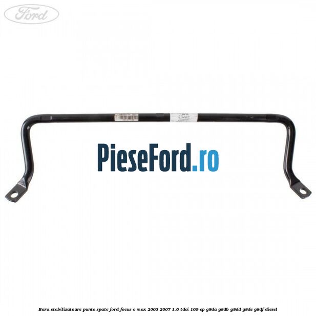 Bara stabilizatoare punte spate Ford Focus C-Max 2003-2007 1.6 TDCi 109 cp G8DA, G8DB, G8DD, G8DE, G8DF diesel