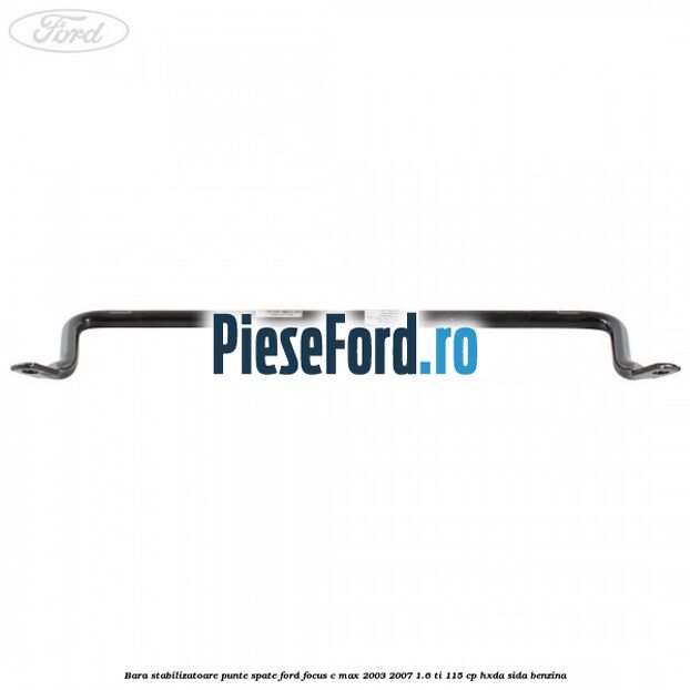 Bara stabilizatoare punte spate Ford Focus C-Max 2003-2007 1.6 Ti 115 cp HXDA, SIDA benzina