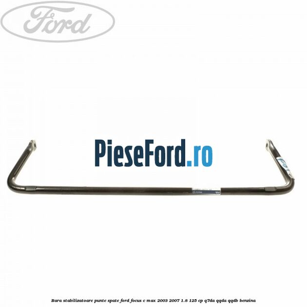 Bara stabilizatoare punte spate Ford Focus C-Max 2003-2007 1.8 125 cp Q7DA, QQDA, QQDB benzina