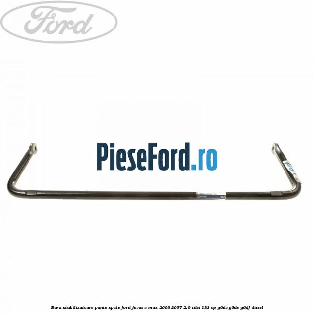 Bara stabilizatoare punte spate Ford Focus C-Max 2003-2007 2.0 TDCi 133 cp G6DC, G6DE, G6DF diesel