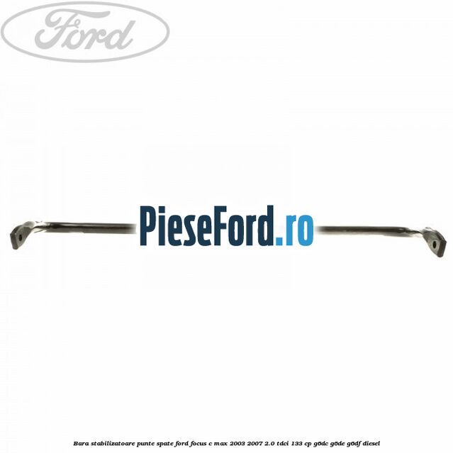 Bara stabilizatoare punte spate Ford Focus C-Max 2003-2007 2.0 TDCi 133 cp G6DC, G6DE, G6DF diesel