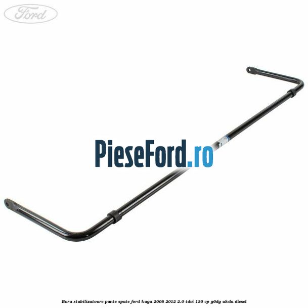 Bara stabilizatoare punte spate Ford Kuga 2008-2012 2.0 TDCi 136 cp G6DG, UKDA diesel