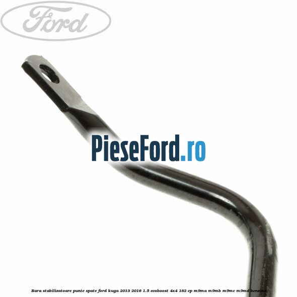 Bara stabilizatoare punte spate Ford Kuga 2013-2016 1.5 EcoBoost 4x4 182 cp M9MA, M9MB, M9MC, M9MD benzina
