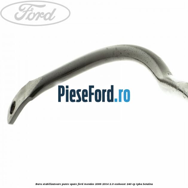 Bara stabilizatoare punte spate Ford Mondeo 2008-2014 2.0 EcoBoost 240 cp Bara stabilizatoare punte spate Ford Mondeo 2008-2014 2.0 EcoBoost 240 cp TPBA benzina
