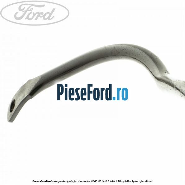 Bara stabilizatoare punte spate Ford Mondeo 2008-2014 2.0 TDCi 115 cp Bara stabilizatoare punte spate Ford Mondeo 2008-2014 2.0 TDCi 115 cp KLBA, LPBA, TYBA diesel