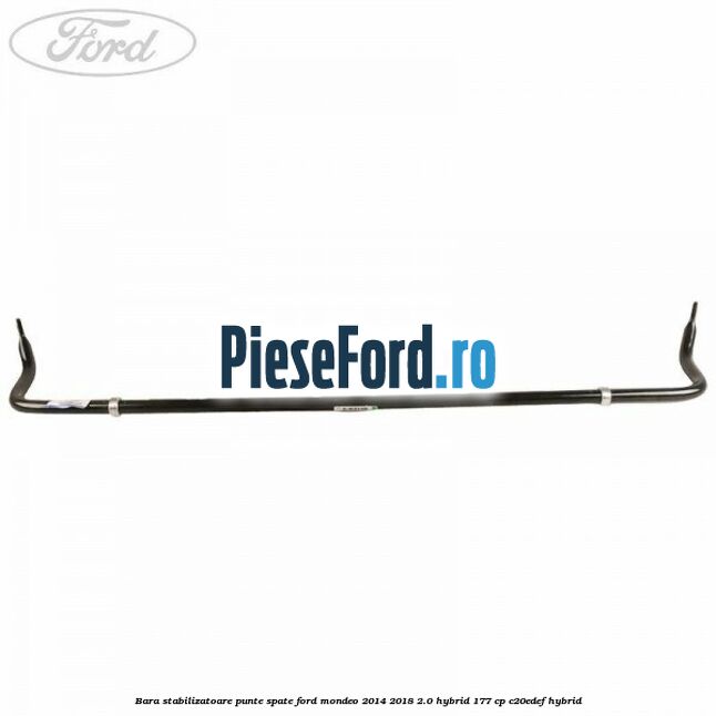 Bara stabilizatoare punte spate Ford Mondeo 2014-2018 2.0 Hybrid 177 cp Bara stabilizatoare punte spate Ford Mondeo 2014-2018 2.0 Hybrid 177 cp C20EDEF hybrid