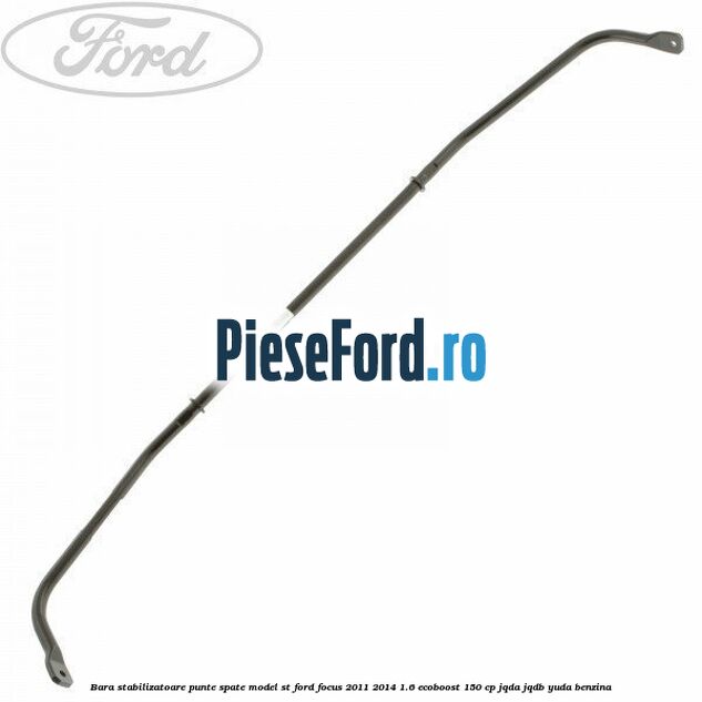 Bara stabilizatoare punte spate model ST Ford Focus 2011-2014 1.6 EcoBoost 150 cp JQDA, JQDB, YUDA benzina