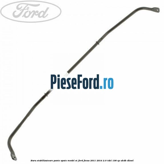 Bara stabilizatoare punte spate model ST Ford Focus 2011-2014 2.0 TDCi 136 cp UKDB diesel