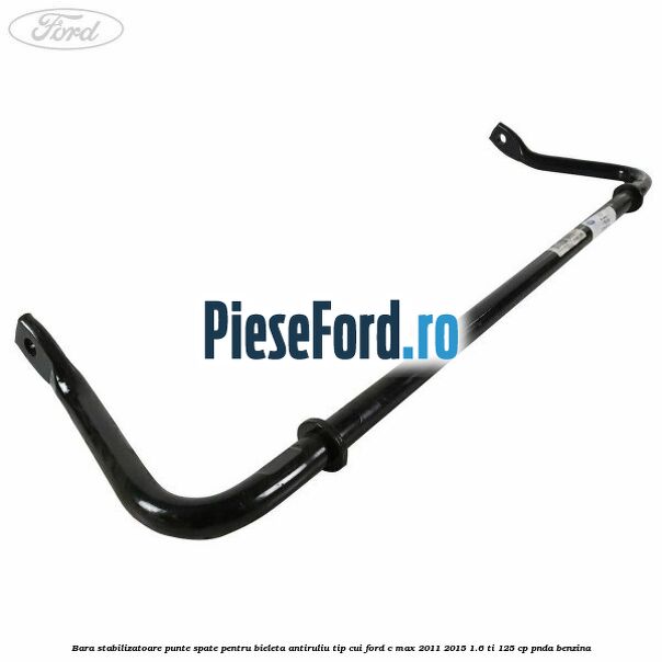 Bara stabilizatoare punte spate pentru bieleta antiruliu tip cui Ford C-Max 2011-2015 1.6 Ti 125 cp PNDA benzina