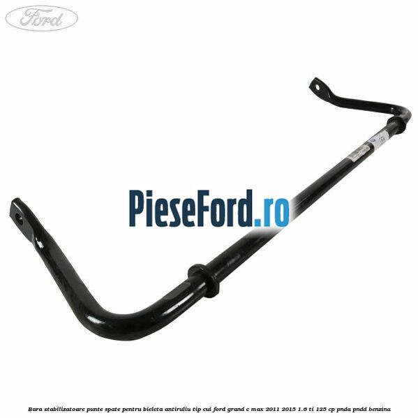 Bara stabilizatoare punte spate pentru bieleta antiruliu tip cui Ford Grand C-Max 2011-2015 1.6 Ti 125 cp PNDA, PNDD benzina
