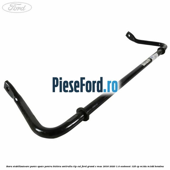 Bara stabilizatoare punte spate pentru bieleta antiruliu tip cui Ford Grand C-Max 2016-2020 1.0 EcoBoost 125 cp M1DA, M1DD benzina