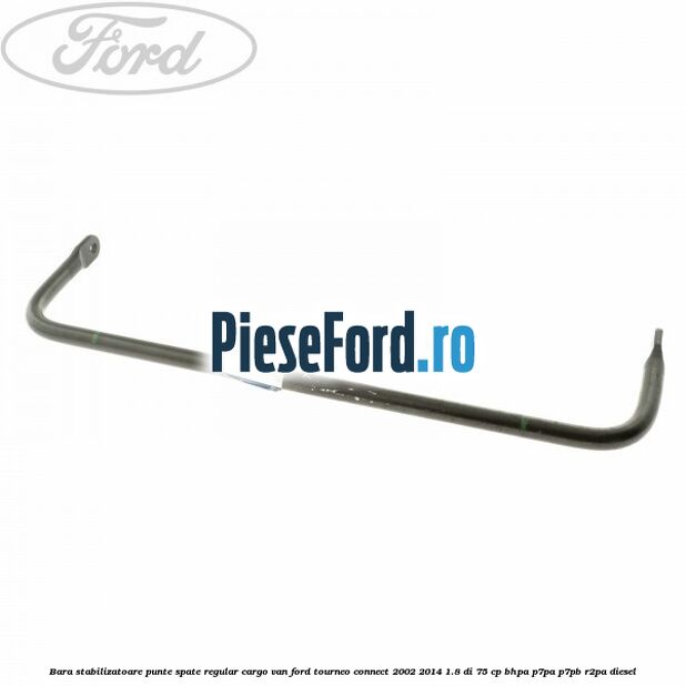 Bara stabilizatoare punte spate regular cargo van Ford Tourneo Connect 2002-2014 1.8 Di 75 cp BHPA, P7PA, P7PB, R2PA diesel