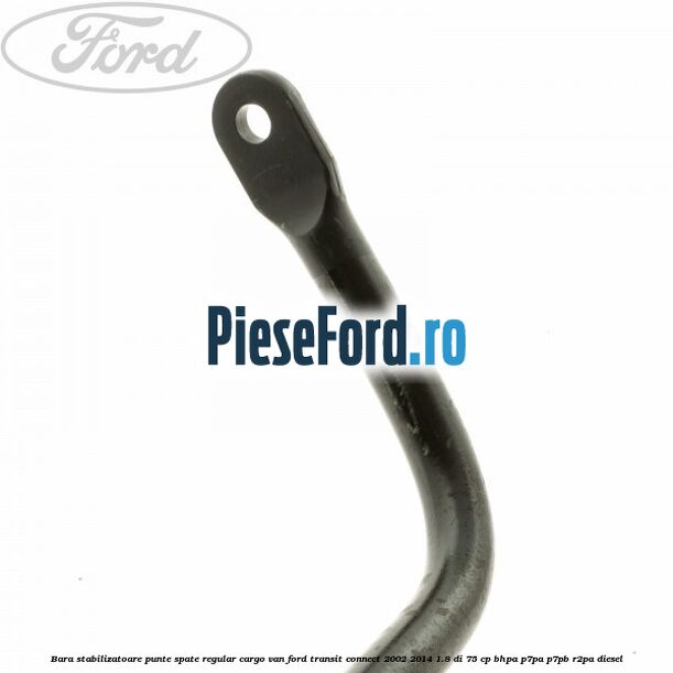 Bara stabilizatoare punte spate regular cargo van Ford Transit Connect 2002-2014 1.8 Di 75 cp BHPA, P7PA, P7PB, R2PA diesel