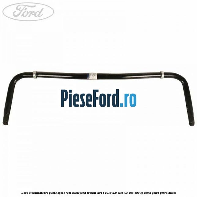 Bara stabilizatoare punte spate roti duble Ford Transit 2014-2018 2.0 EcoBlue 4x4 130 cp Bara stabilizatoare punte spate roti duble Ford Transit 2014-2018 2.0 EcoBlue 4x4 130 cp BKRA, YMR6, YMRA diesel