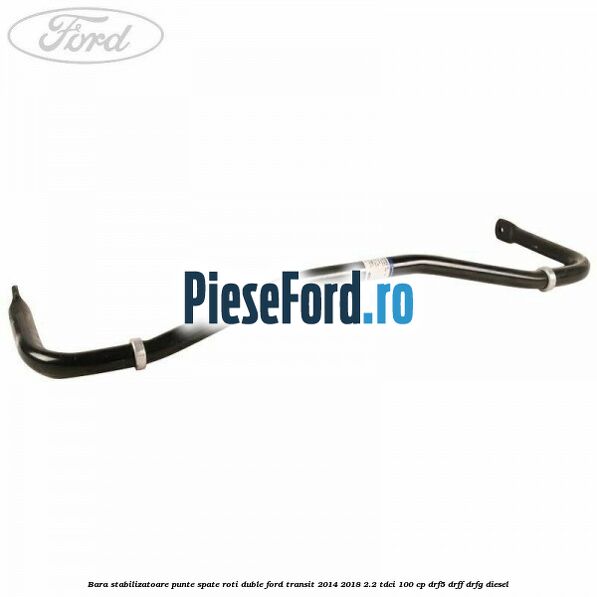 Bara stabilizatoare punte spate roti duble Ford Transit 2014-2018 2.2 TDCi 100 cp DRF5, DRFF, DRFG diesel