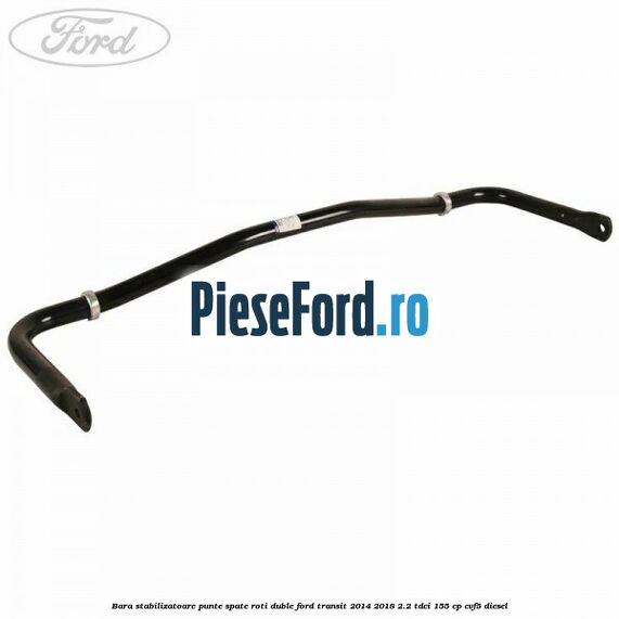 Bara stabilizatoare punte spate roti duble Ford Transit 2014-2018 2.2 TDCi 155 cp CVF5 diesel