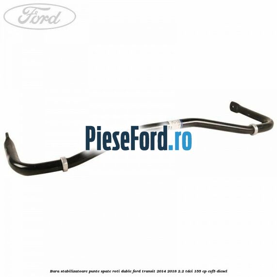 Bara stabilizatoare punte spate roti duble Ford Transit 2014-2018 2.2 TDCi 155 cp CVF5 diesel