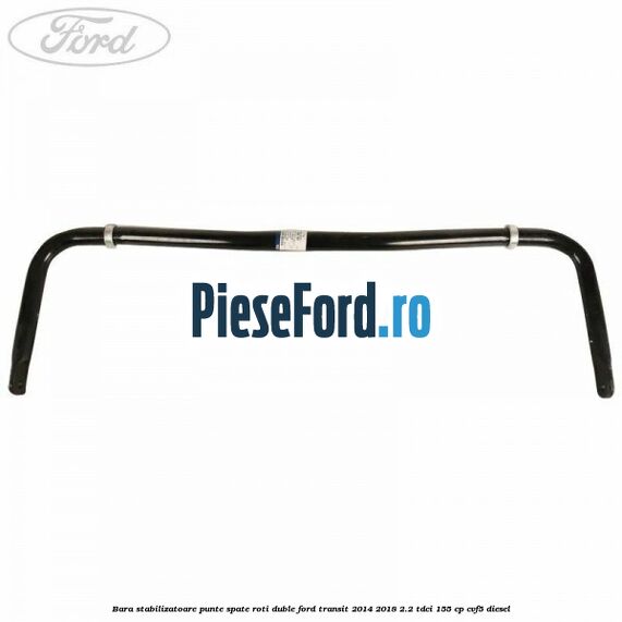 Bara stabilizatoare punte spate roti duble Ford Transit 2014-2018 2.2 TDCi 155 cp CVF5 diesel