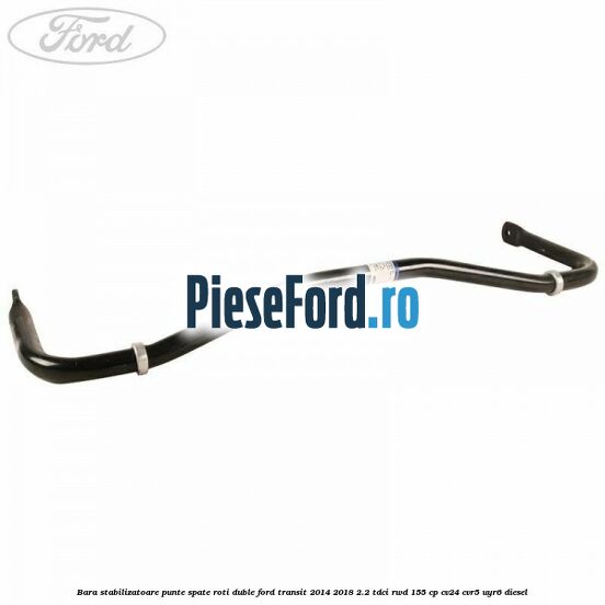 Bara stabilizatoare punte spate roti duble Ford Transit 2014-2018 2.2 TDCi RWD 155 cp CV24, CVR5, UYR6 diesel
