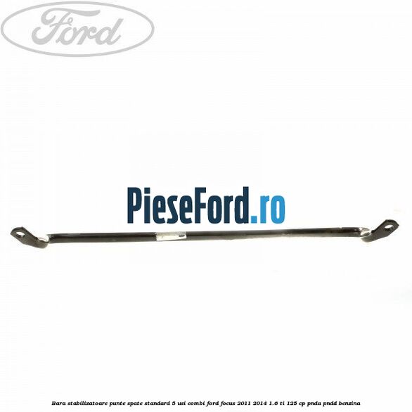 Bara stabilizatoare punte spate standard 5 usi combi Ford Focus 2011-2014 1.6 Ti 125 cp PNDA, PNDD benzina