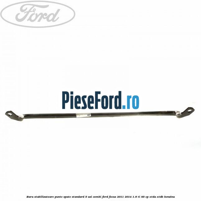 Bara stabilizatoare punte spate standard 5 usi combi Ford Focus 2011-2014 1.6 Ti 85 cp XTDA, XTDB benzina