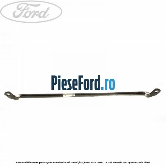 Bara stabilizatoare punte spate standard 5 usi combi Ford Focus 2014-2018 1.5 TDCi ECOnetic 105 cp Bara stabilizatoare punte spate standard 5 usi combi Ford Focus 2014-2018 1.5 TDCi ECOnetic 105 cp AEDA, XXDB diesel