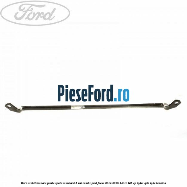 Bara stabilizatoare punte spate standard 5 usi combi Ford Focus 2014-2018 1.6 Ti 105 cp IQDA, IQDB, IQDC benzina