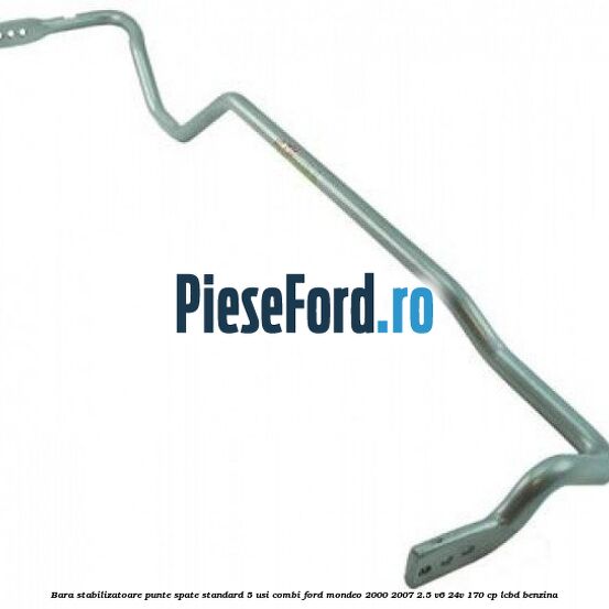 Bara stabilizatoare punte spate standard 5 usi combi Ford Mondeo 2000-2007 2.5 V6 24V 170 cp LCBD benzina