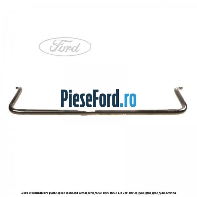 Bara stabilizatoare punte spate standard combi Ford Focus 1998-2004 1.6 16V 100 cp FYDA, FYDB, FYDC, FYDD benzina