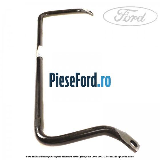 Bara stabilizatoare punte spate standard combi Ford Focus 2004-2007 1.8 TDCi 115 cp Bara stabilizatoare punte spate standard combi Ford Focus 2004-2007 1.8 TDCi 115 cp KKDA diesel