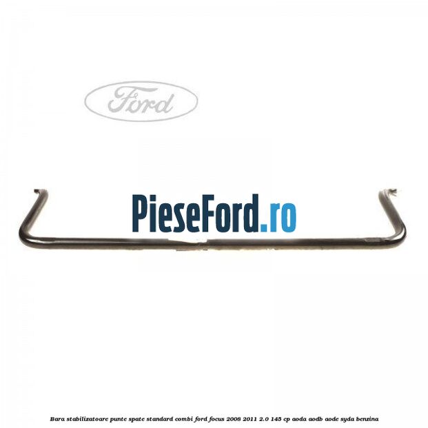 Bara stabilizatoare punte spate standard combi Ford Focus 2008-2011 2.0 145 cp AODA, AODB, AODE, SYDA benzina