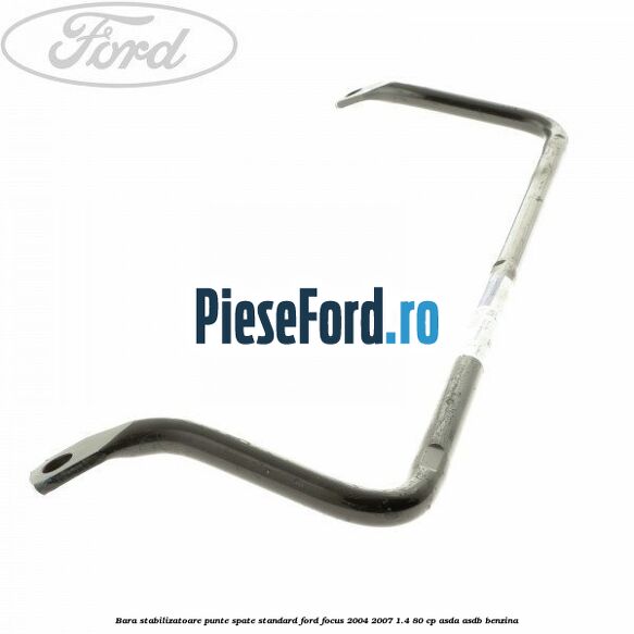 Bara stabilizatoare punte spate standard Ford Focus 2004-2007 1.4 80 cp ASDA, ASDB benzina