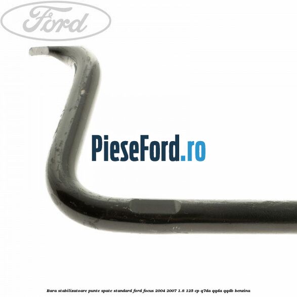Bara stabilizatoare punte spate standard Ford Focus 2004-2007 1.8 125 cp Q7DA, QQDA, QQDB benzina