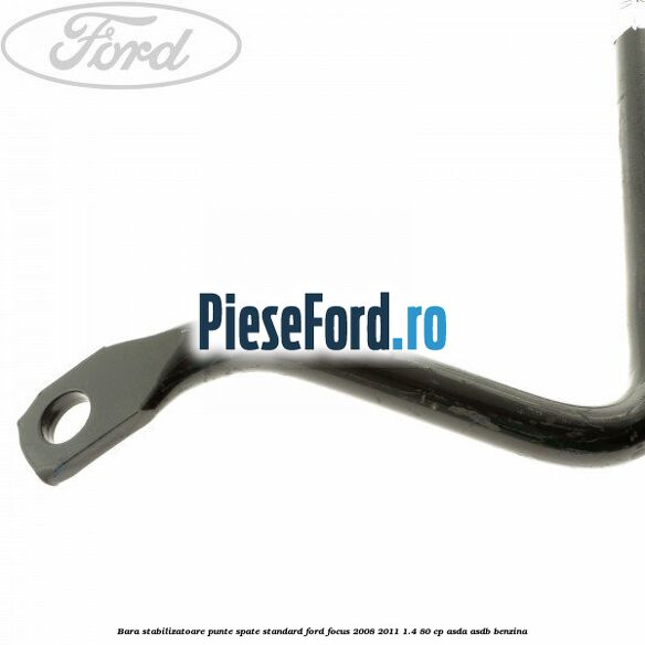 Bara stabilizatoare punte spate standard Ford Focus 2008-2011 1.4 80 cp ASDA, ASDB benzina