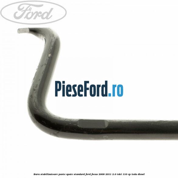 Bara stabilizatoare punte spate standard Ford Focus 2008-2011 2.0 TDCi 110 cp IXDA diesel