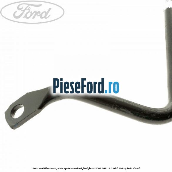 Bara stabilizatoare punte spate standard Ford Focus 2008-2011 2.0 TDCi 110 cp IXDA diesel